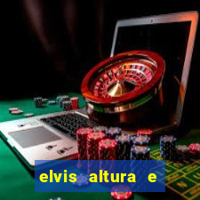 elvis altura e peso elvis bugalu altura e